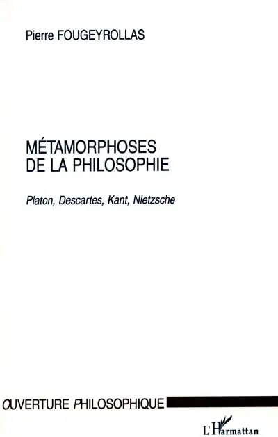 Métamorphoses de la philosophie : Platon, Descartes, Kant, Nietzsche