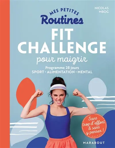 Mes petites routines fit challenge pour maigrir : programme 28 jours, sport, alimentation, mental : sans trop d'effort & sans y penser !