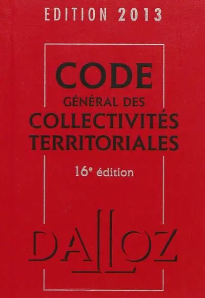 Code général des collectivités territoriales : édition 2013