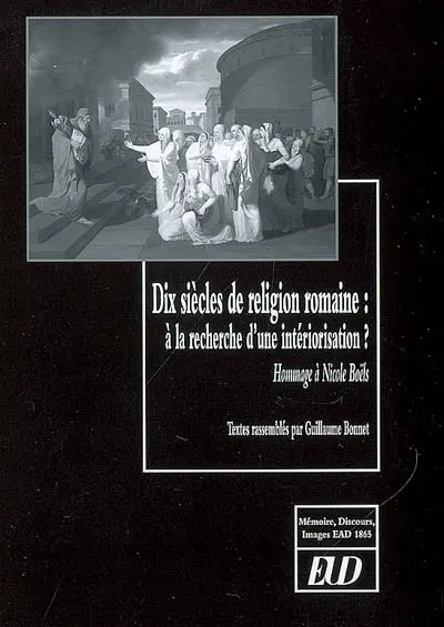 Dix siècles de religion romaine : à la recherche d'une intériorisation : hommage à Nicole Boëls