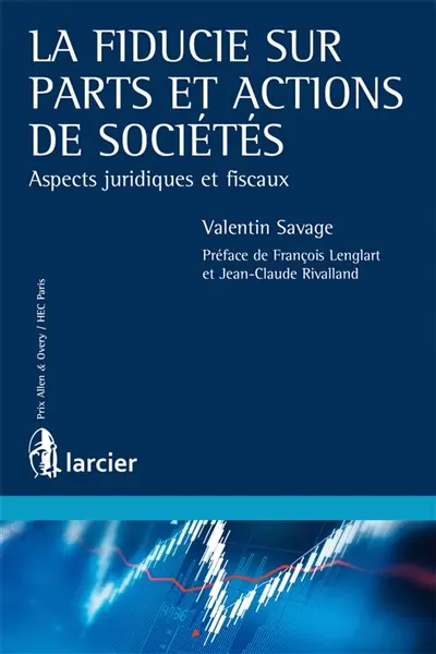 La fiducie sur parts et actions de sociétés : aspects juridiques et fiscaux