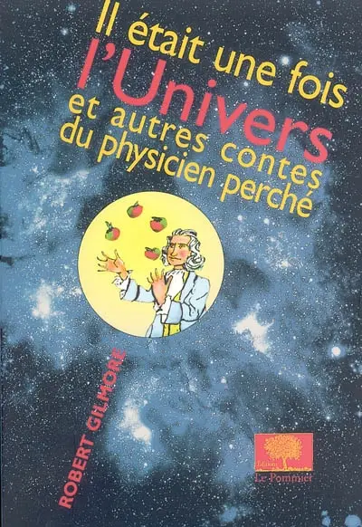 Il était une fois l'Univers : et autres contes du physicien perché