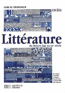 Littérature du Moyen Age au XXe siècle : livre du professeur