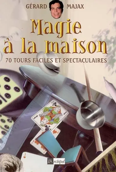 Magie à la maison : 70 tours faciles et spectaculaires