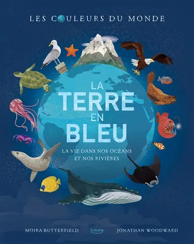 La Terre en bleu : la vie dans nos océans et nos rivières
