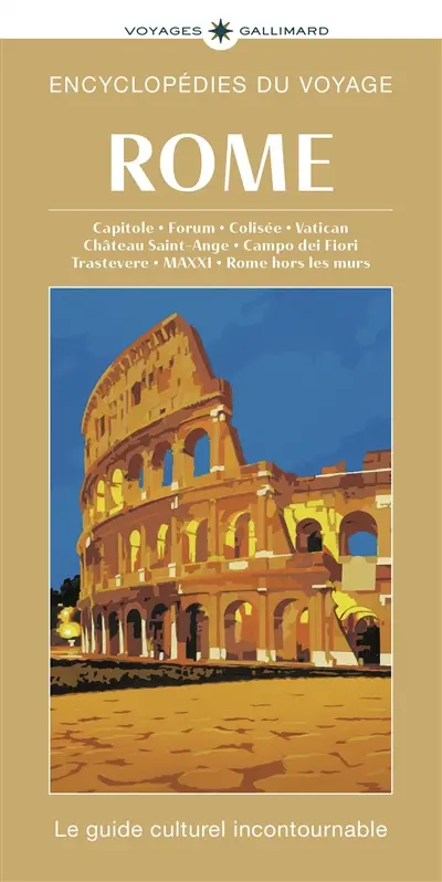 Rome : Capitole, Forum, Colisée, Vatican, château de Saint-Ange, Campo dei Fiori, Trastevere, MAXXI, Rome hors les murs : le guide culturel incontournable