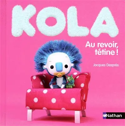 Kola. Vol. 2. Au revoir, tétine !
