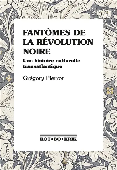 Fantômes de la révolution noire : une histoire culturelle transatlantique