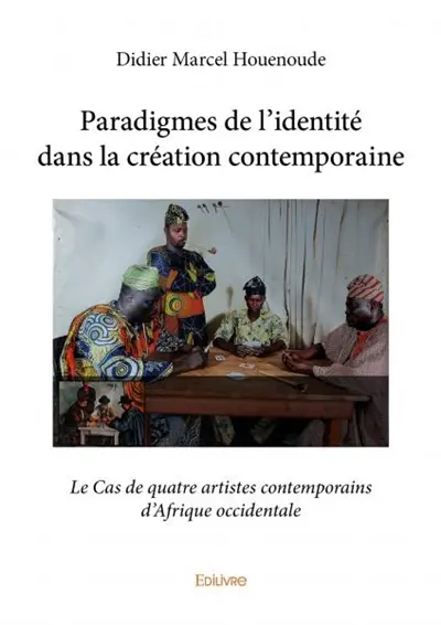 Paradigmes de l’identité dans la création contemporaine : Le Cas de quatre artistes contemporains d’Afrique occidentale