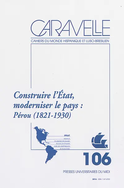 Caravelle : cahiers du monde hispanique et luso-brésilien, n° 106. Construire l'Etat, moderniser le pays : Pérou (1821-1930)