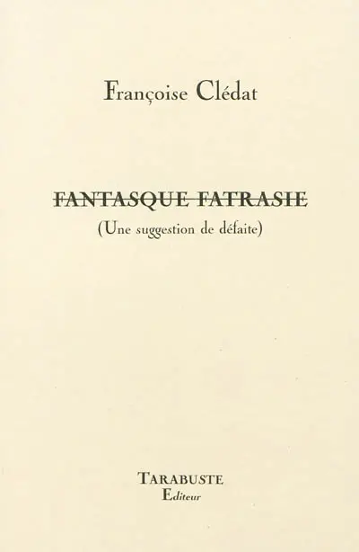 Fantasque fatrasie : une suggestion de défaite
