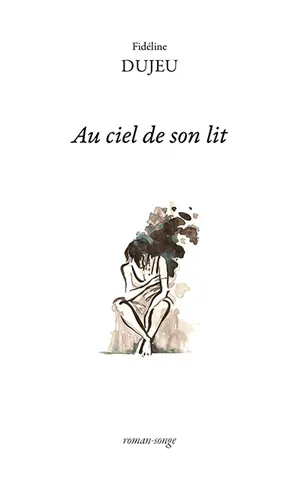 Au ciel de son lit : roman-songe