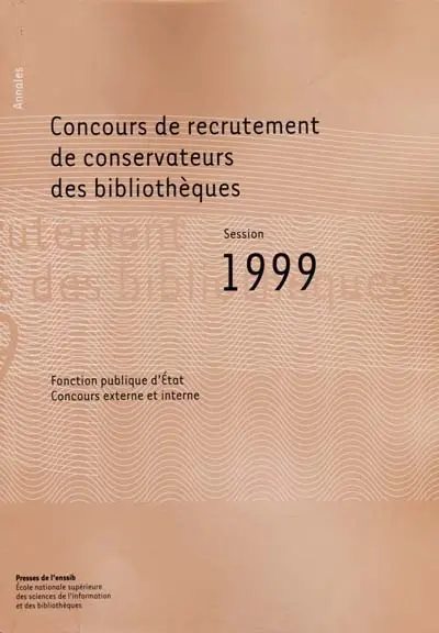 Concours de recrutement de conservateurs des bibliothèques, fonction publique d'Etat, concours externe, concours interne : rapport du jury, session 1999