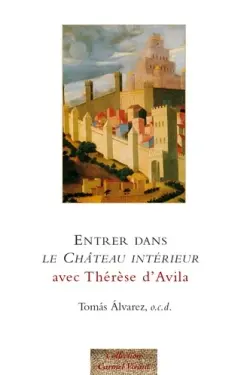 Entrer dans Le château intérieur avec Thérèse d'Avila