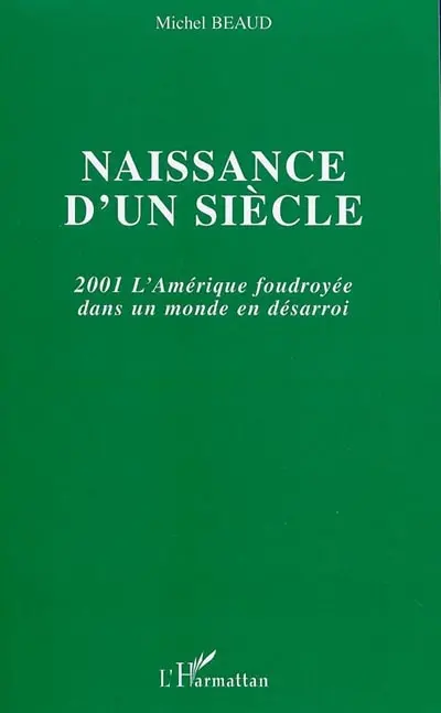 Naissance d'un siècle : 2001 : l'Amérique foudroyée dans un monde en désarroi