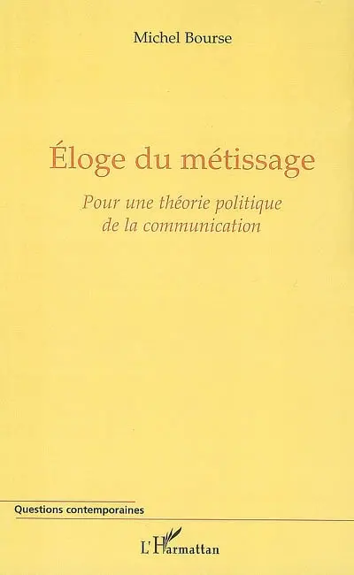 Eloge du métissage : pour une théorie politique de la communication