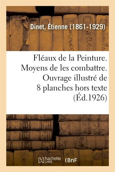 Fléaux de la Peinture. Moyens de les combattre. Ouvrage illustré de 8 planches hors texte : Des droits du tarif douanier allemand, rapport adopté en séance plénière le 7 Mai 1927