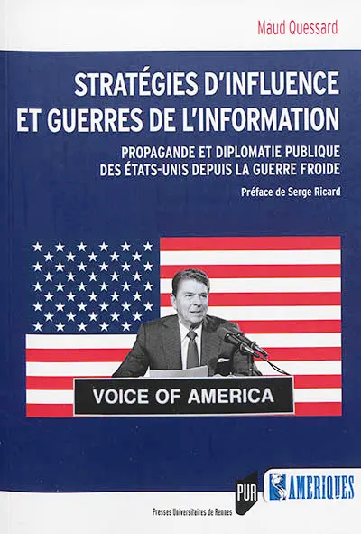 Stratégies d'influence et guerres de l'information : propagande et diplomatie publique des Etats-Unis depuis la guerre froide