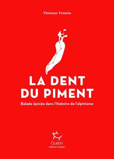 La dent du piment : balade épicée dans l'histoire de l'alpinisme