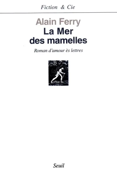 La mer des mamelles : roman d'amour ès lettres avec des post-scriptum