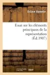 Essai sur les éléments principaux de la représentation : thèse présentée à la Faculté des lettres : de l'Université de Paris