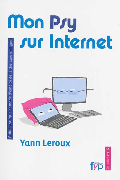 Mon psy sur Internet : guide pratique et mode d'emploi de la thérapie en ligne
