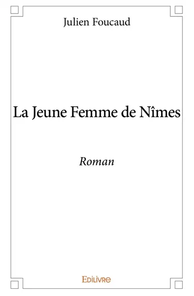 La Jeune Femme de Nîmes : Roman