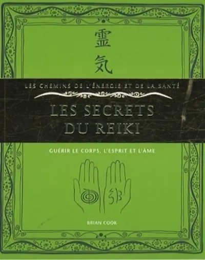 Les secrets du reiki : guérir le corps, l'esprit et l'âme