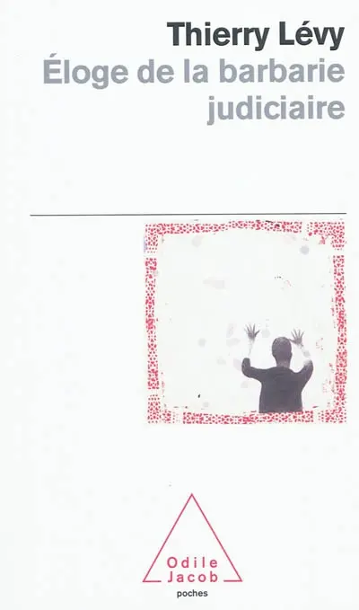 Eloge de la barbarie judiciaire