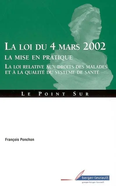 La loi du 4 mars 2002 : la mise en pratique : la loi relative aux droits des malades et à la qualité du système de santé