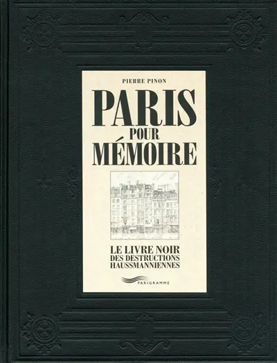 Paris pour mémoire : le livre noir des destructions haussmanniennes