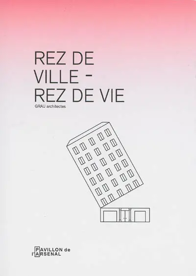 Rez de ville-rez de vie : exposition, Paris, Pavillon de l'Arsenal, mai 2013
