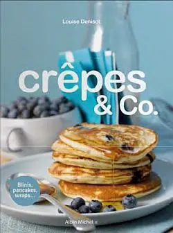 Crêpes & Co. : blinis, pancakes, wraps...