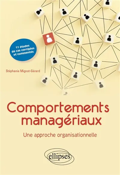 Comportements managériaux : une approche organisationnelle : 11 études de cas corrigées et commentées