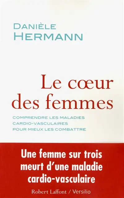 Le coeur des femmes : comprendre les maladies cardio-vasculaires pour mieux les combattre