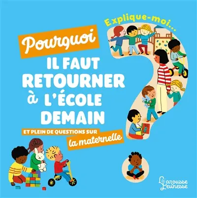 Pourquoi il faut retourner à l'école demain et plein de questions sur la maternelle