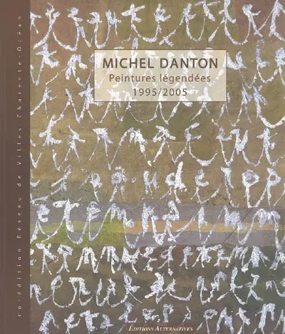 Michel Danton : peintures légendées 1995-2005