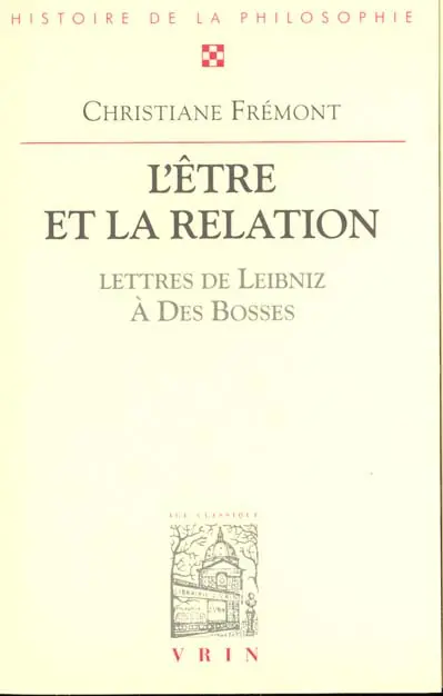 L'être et la relation : avec trente-sept lettres de Leibniz au R.P. Des Bosses