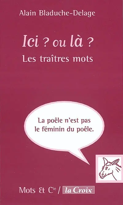 Ici ? ou là ? : les traîtres mots