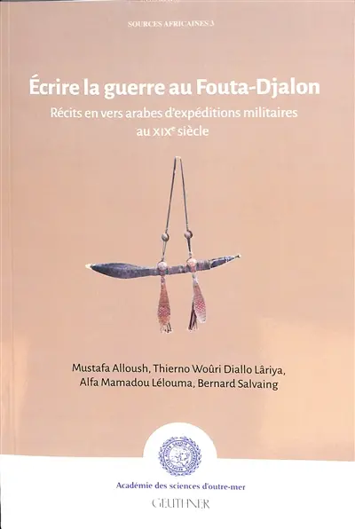 Ecrire la guerre au Fouta-Djalon : récits en vers arabes d'expéditions militaires au XIXe siècle