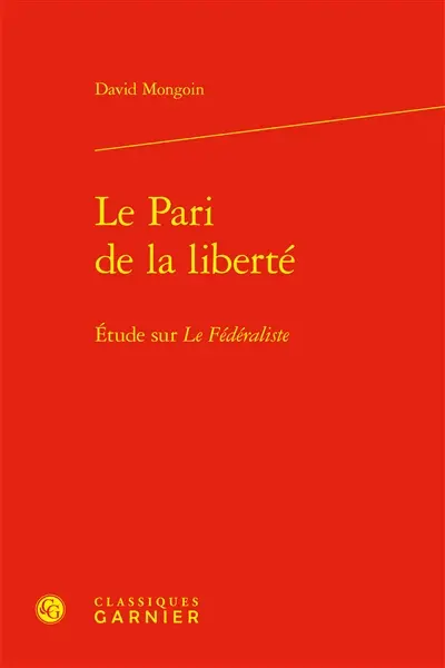 Le pari de la liberté : étude sur Le fédéraliste