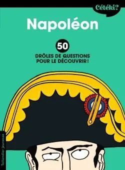 Napoléon : 50 drôles de questions pour le découvrir !