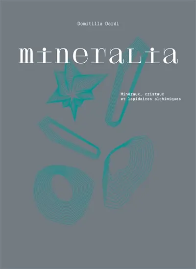 Mineralia : minéraux, cristaux et lapidaires alchimiques