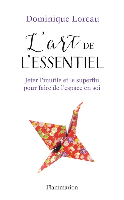 L'art de l'essentiel : jeter l'inutile et le superflu pour faire de l'espace en soi
