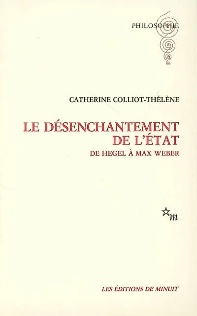 Le désenchantement de l'Etat : de Hegel à Max Weber