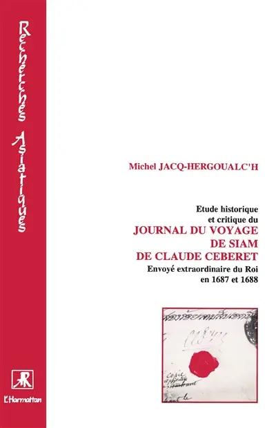 Etude historique et critique du Journal du voyage de Siam de Claude Céberet : envoyé extraordinaire du roi en 1687 et 1688