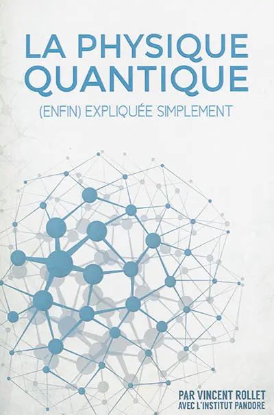 La physique quantique : (enfin) expliquée simplement