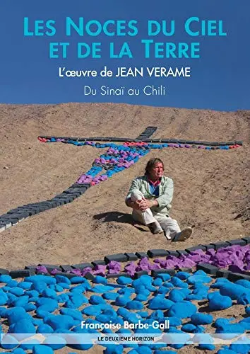 Les noces du ciel et de la terre : l'oeuvre de Jean Verame du Sinaï au Chili