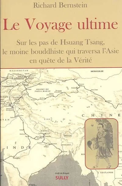 Le voyage ultime : sur les traces de Hsuan Tsang, le moine bouddhiste qui traversa l'Asie en quête de la Vérité