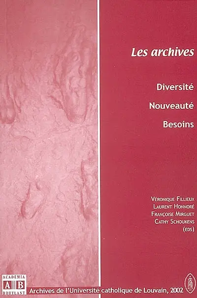 Les archives : diversité, nouveauté, besoins : actes de la Première Journée des Archives, 27 avril 2001